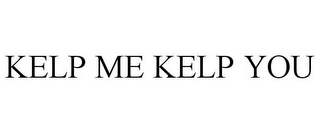 KELP ME KELP YOU