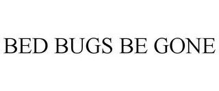 BED BUGS BE GONE