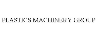 PLASTICS MACHINERY GROUP