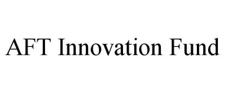 AFT INNOVATION FUND