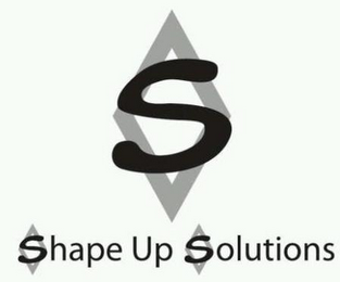 S SHAPE UP SOLUTIONS