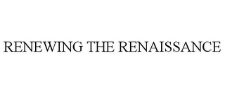 RENEWING THE RENAISSANCE