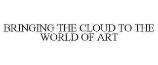 BRINGING THE CLOUD TO THE WORLD OF ART