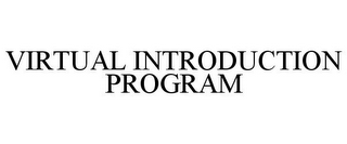 VIRTUAL INTRODUCTION PROGRAM