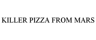 KILLER PIZZA FROM MARS