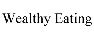 WEALTHY EATING