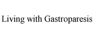 LIVING WITH GASTROPARESIS