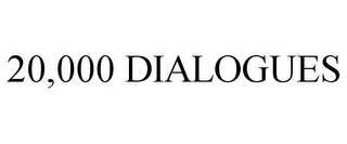 20,000 DIALOGUES