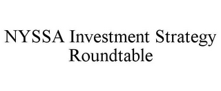 NYSSA INVESTMENT STRATEGY ROUNDTABLE