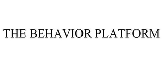 THE BEHAVIOR PLATFORM