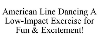 AMERICAN LINE DANCING A LOW-IMPACT EXERCISE FOR FUN & EXCITEMENT!