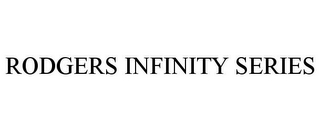 RODGERS INFINITY SERIES