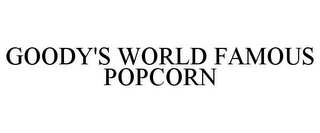 GOODY'S WORLD FAMOUS POPCORN