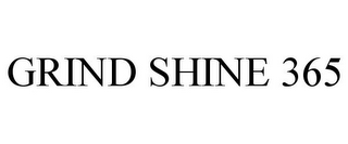 GRIND SHINE 365