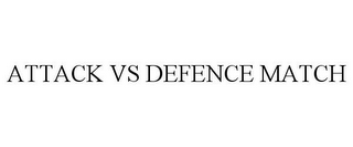 ATTACK VS DEFENCE MATCH