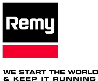 REMY WE START THE WORLD & KEEP IT RUNNING