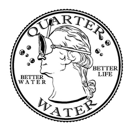 QUARTER WATER BETTER WATER BETTER LIFE
