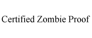 CERTIFIED ZOMBIE PROOF