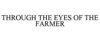 THROUGH THE EYES OF THE FARMER