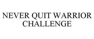 NEVER QUIT WARRIOR CHALLENGE