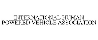 INTERNATIONAL HUMAN POWERED VEHICLE ASSOCIATION