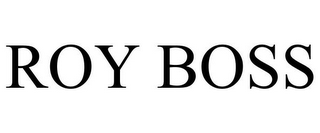 ROY BOSS