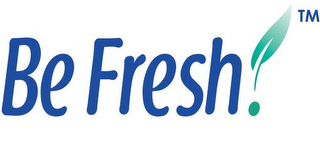 BE FRESH!