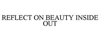 REFLECT ON BEAUTY INSIDE OUT