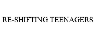 RE-SHIFTING TEENAGERS