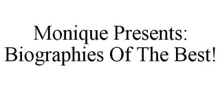 MONIQUE PRESENTS: BIOGRAPHIES OF THE BEST!
