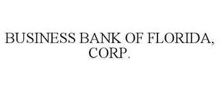 BUSINESS BANK OF FLORIDA, CORP.