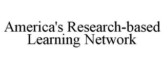 AMERICA'S RESEARCH-BASED LEARNING NETWORK