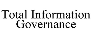 TOTAL INFORMATION GOVERNANCE