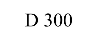 D 300