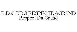 R.D.G RDG RESPECTDAGR1ND RESPECT DA GR1ND