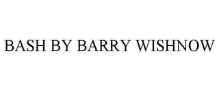 BASH BY BARRY WISHNOW