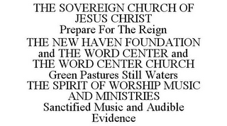 THE SOVEREIGN CHURCH OF JESUS CHRIST PREPARE FOR THE REIGN THE NEW HAVEN FOUNDATION AND THE WORD CENTER AND THE WORD CENTER CHURCH GREEN PASTURES STILL WATERS THE SPIRIT OF WORSHIP MUSIC AND MINISTRIES SANCTIFIED MUSIC AND AUDIBLE EVIDENCE