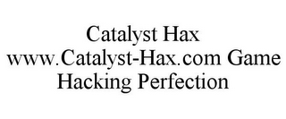 CATALYST HAX WWW.CATALYST-HAX.COM GAME HACKING PERFECTION