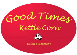 GOOD TIMES KETTLE CORN WE KEEP IT POPPIN'!