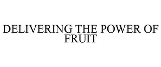 DELIVERING THE POWER OF FRUIT