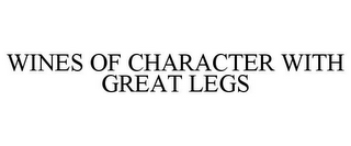 WINES OF CHARACTER WITH GREAT LEGS