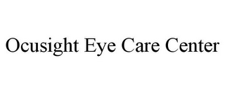 OCUSIGHT EYE CARE CENTER