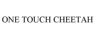 ONE TOUCH CHEETAH