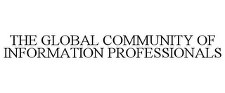 THE GLOBAL COMMUNITY OF INFORMATION PROFESSIONALS