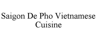 SAIGON DE PHO VIETNAMESE CUISINE