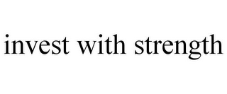 INVEST WITH STRENGTH