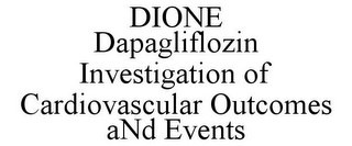 DIONE DAPAGLIFLOZIN INVESTIGATION OF CARDIOVASCULAR OUTCOMES AND EVENTS