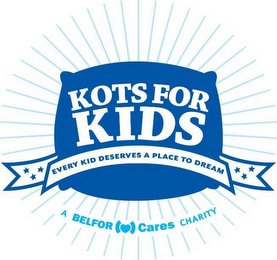 KOTS FOR KIDS EVERY KID DESERVES A PLACE TO DREAM A BELFOR CARES CHARITY