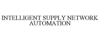 INTELLIGENT SUPPLY NETWORK AUTOMATION