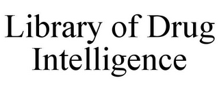 LIBRARY OF DRUG INTELLIGENCE